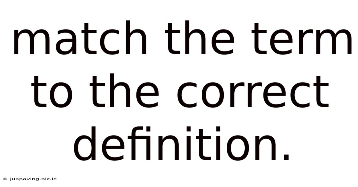 Match The Term To The Correct Definition.