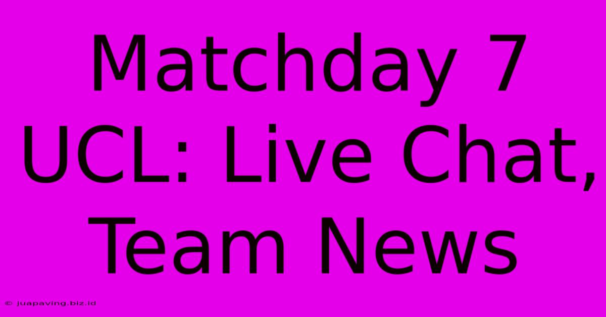 Matchday 7 UCL: Live Chat, Team News