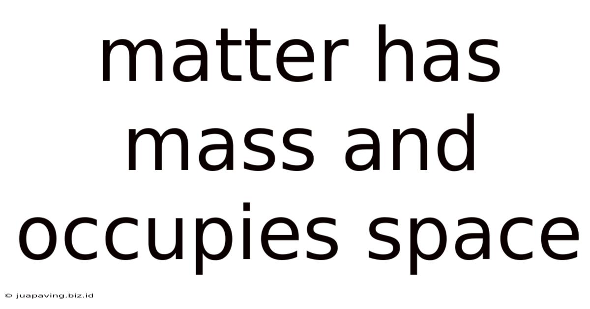 Matter Has Mass And Occupies Space