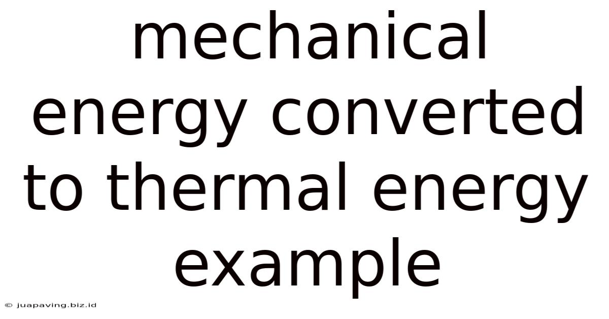 Mechanical Energy Converted To Thermal Energy Example