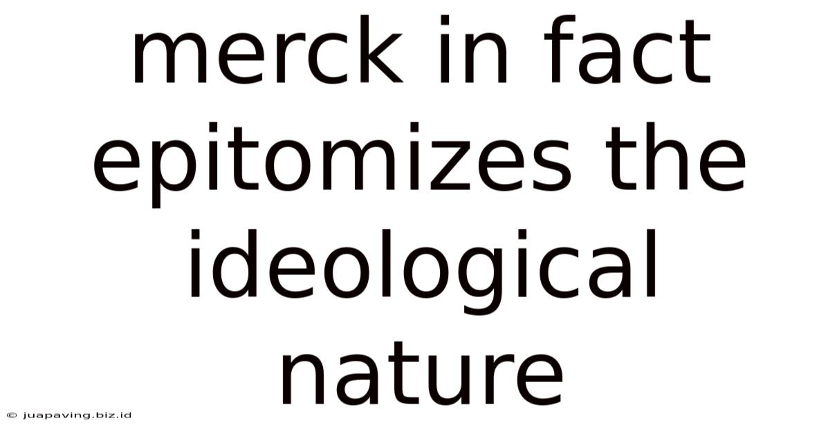 Merck In Fact Epitomizes The Ideological Nature
