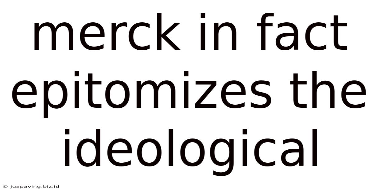 Merck In Fact Epitomizes The Ideological