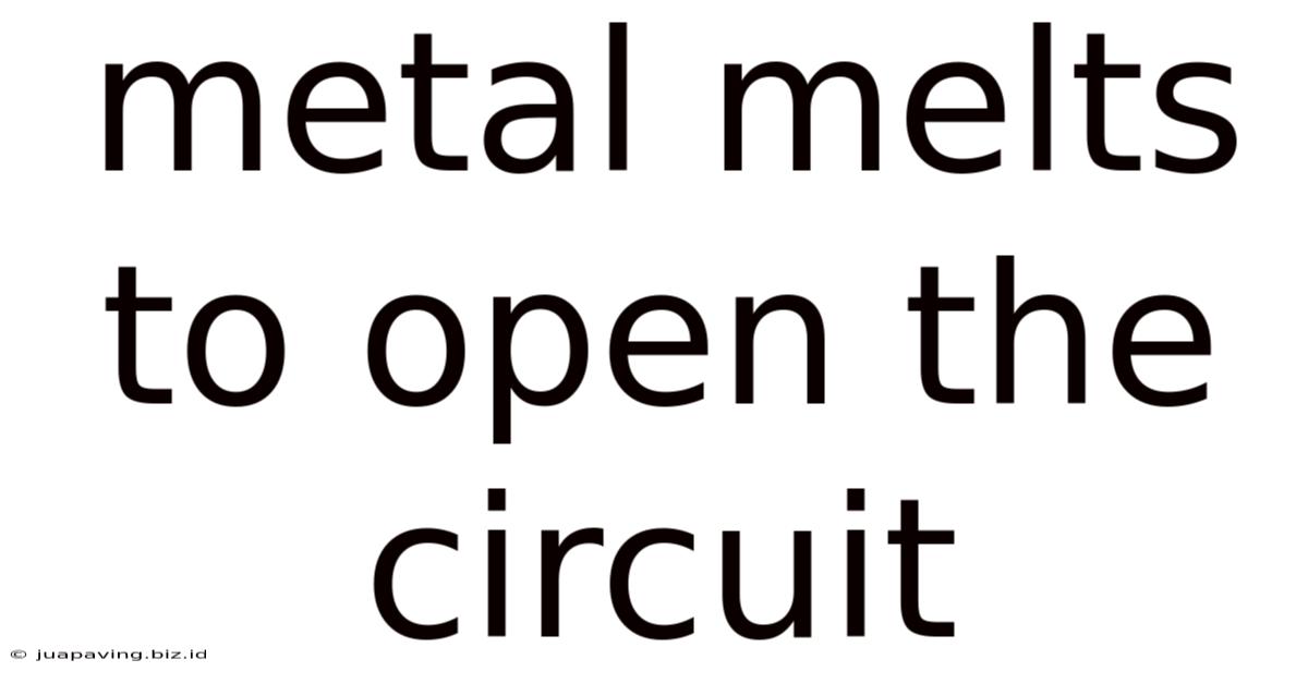 Metal Melts To Open The Circuit