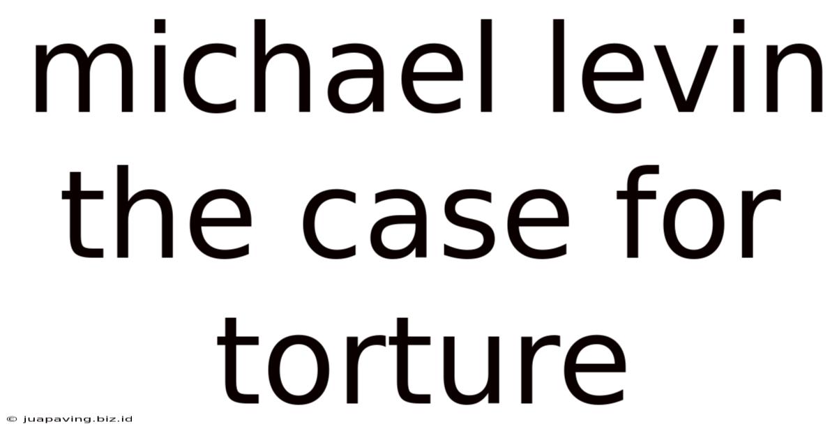 Michael Levin The Case For Torture