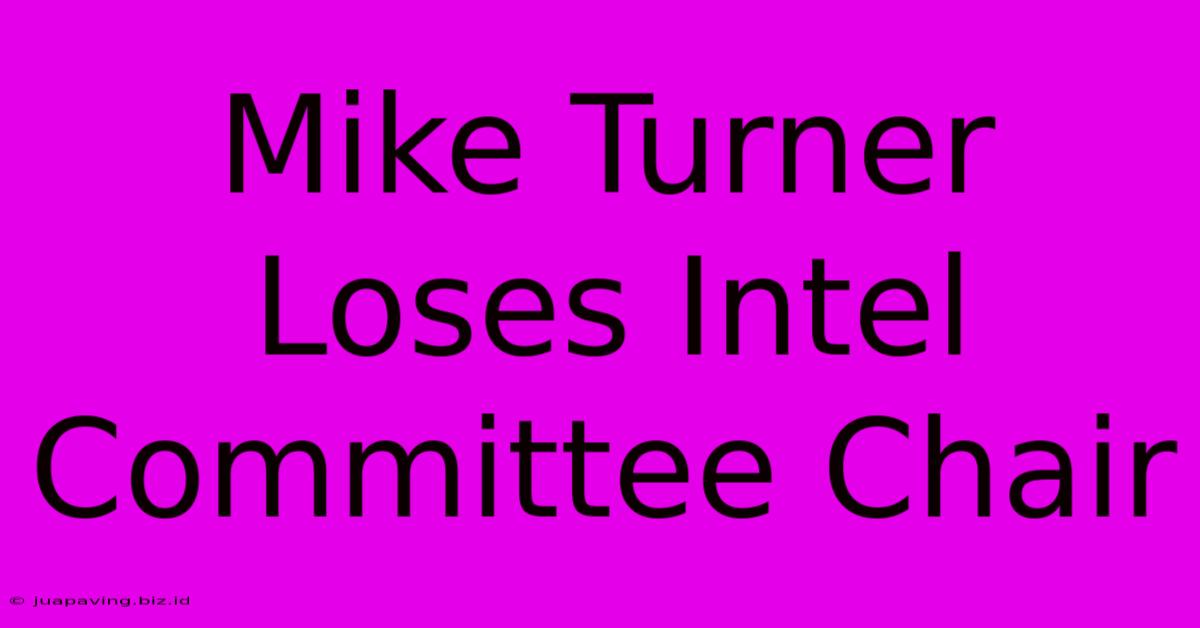 Mike Turner Loses Intel Committee Chair