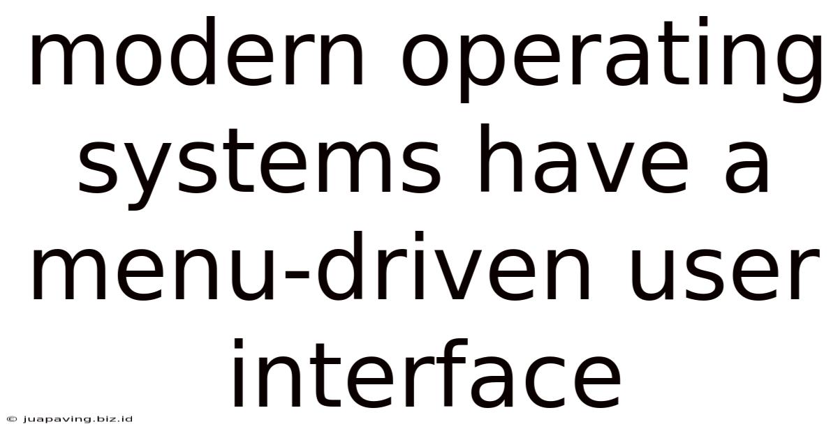 Modern Operating Systems Have A Menu-driven User Interface