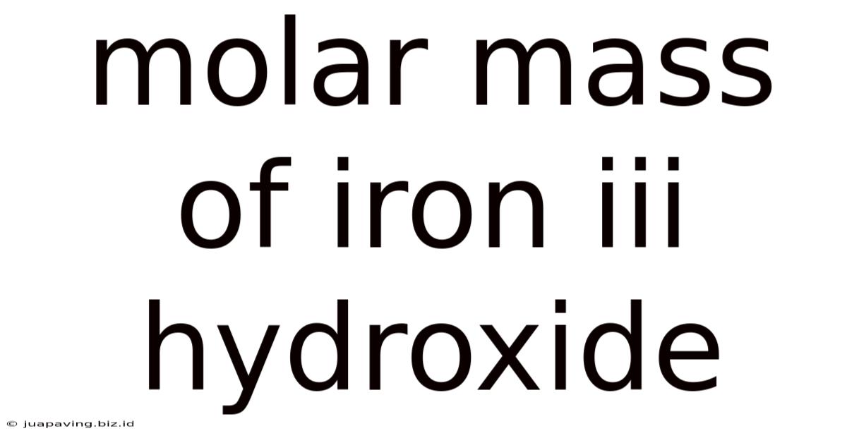 Molar Mass Of Iron Iii Hydroxide