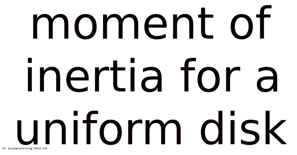 Moment Of Inertia For A Uniform Disk
