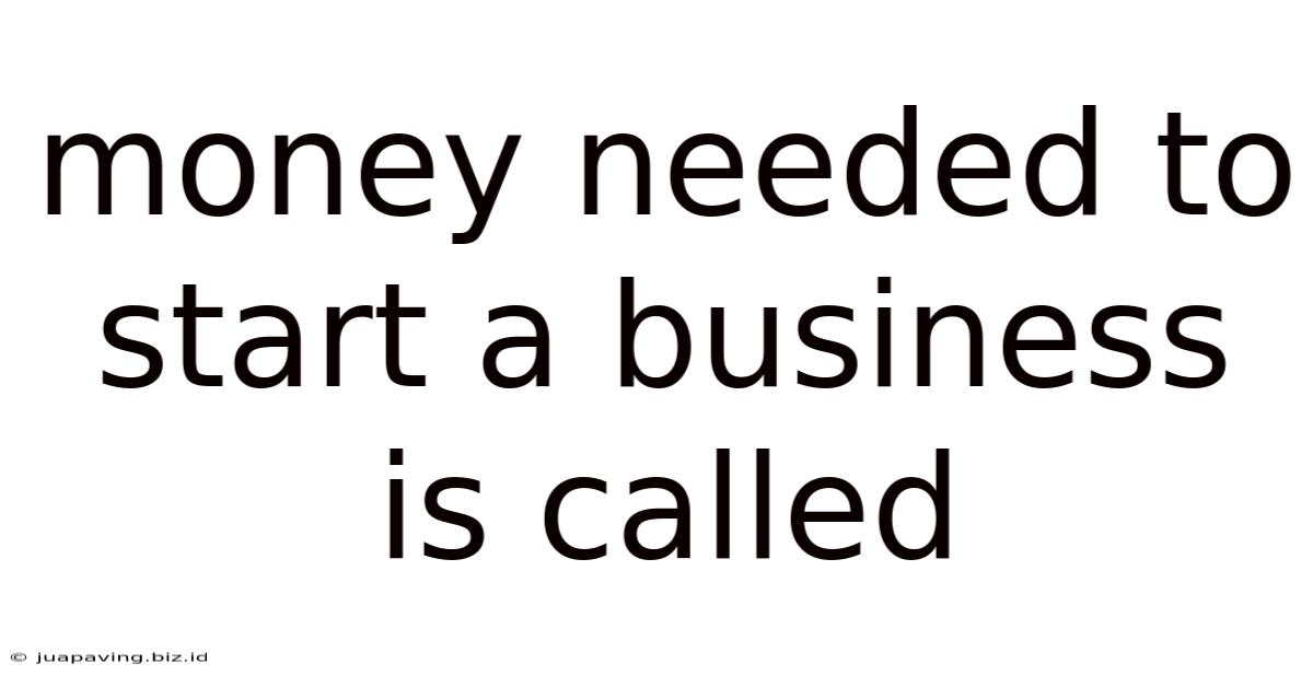 Money Needed To Start A Business Is Called