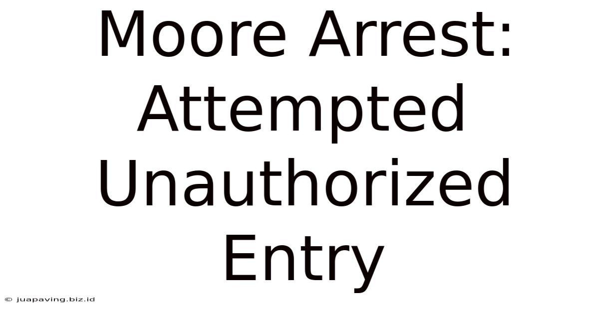 Moore Arrest: Attempted Unauthorized Entry