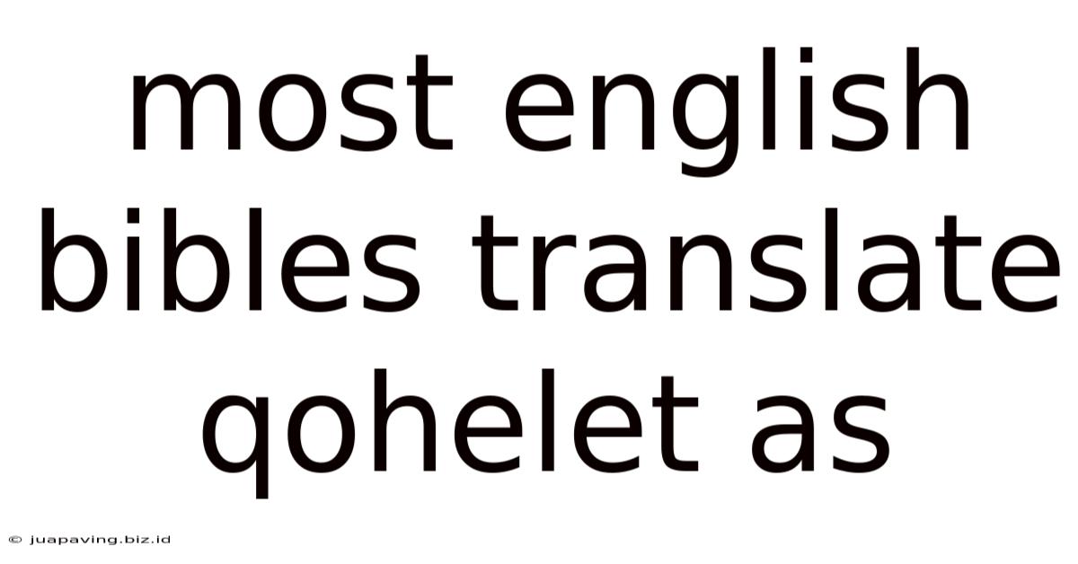 Most English Bibles Translate Qohelet As