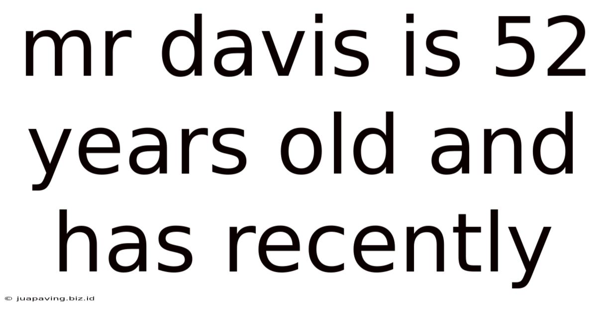 Mr Davis Is 52 Years Old And Has Recently
