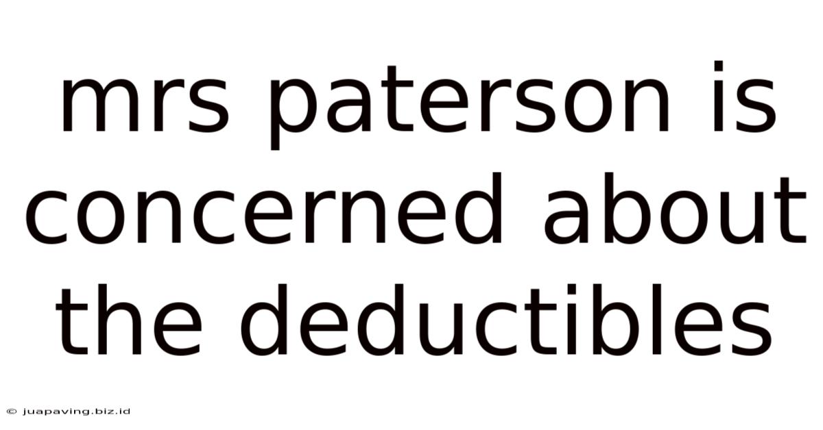Mrs Paterson Is Concerned About The Deductibles