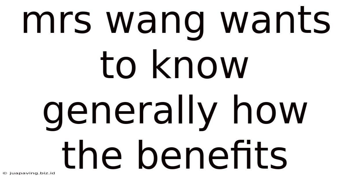 Mrs Wang Wants To Know Generally How The Benefits