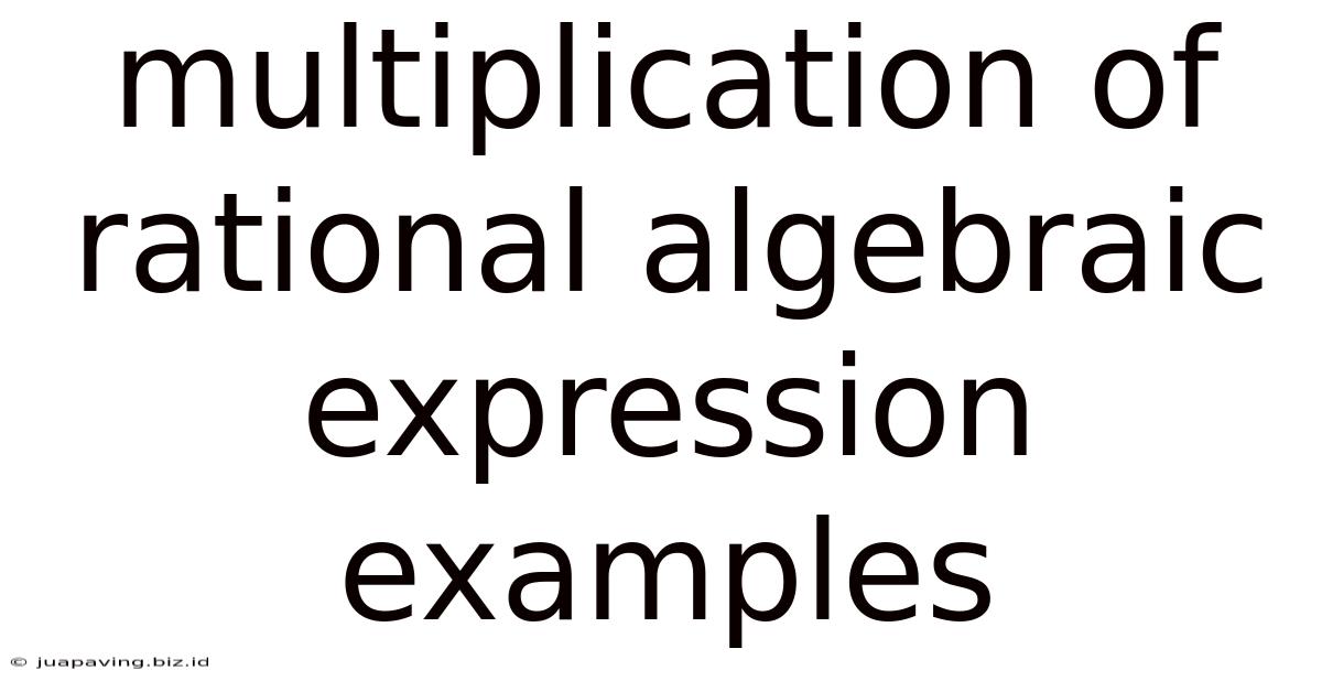 Multiplication Of Rational Algebraic Expression Examples