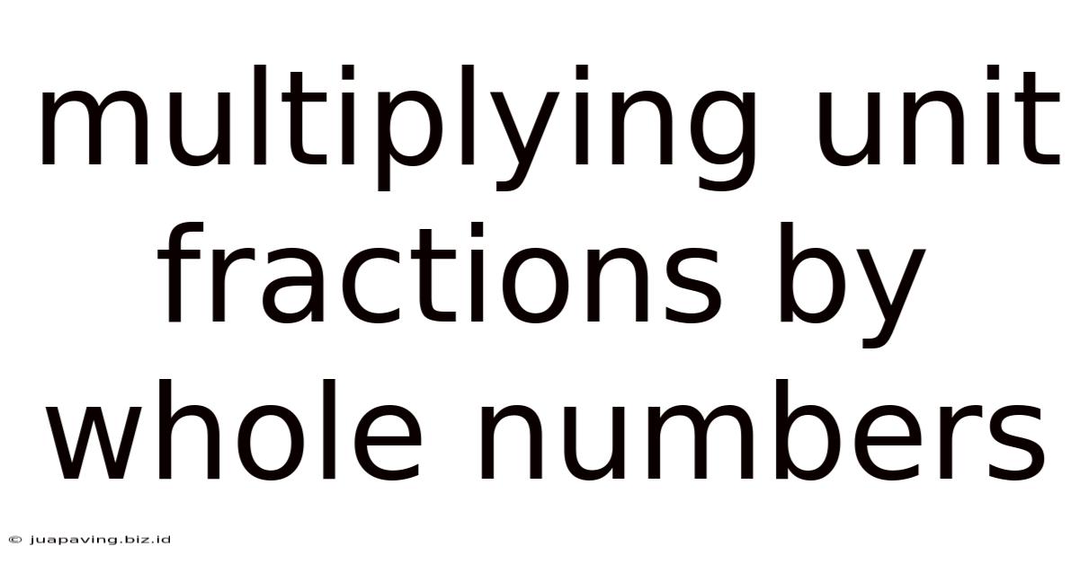 Multiplying Unit Fractions By Whole Numbers