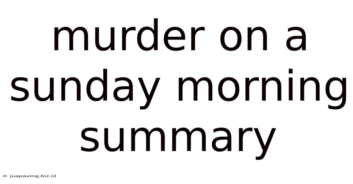 Murder On A Sunday Morning Summary