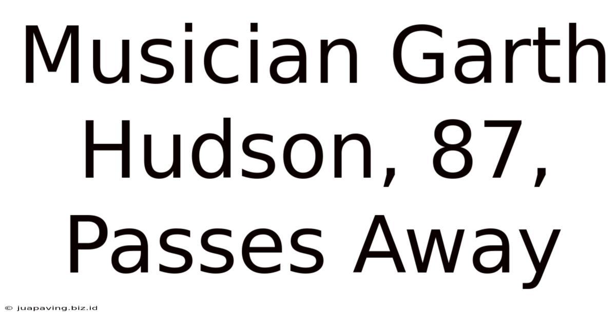 Musician Garth Hudson, 87, Passes Away