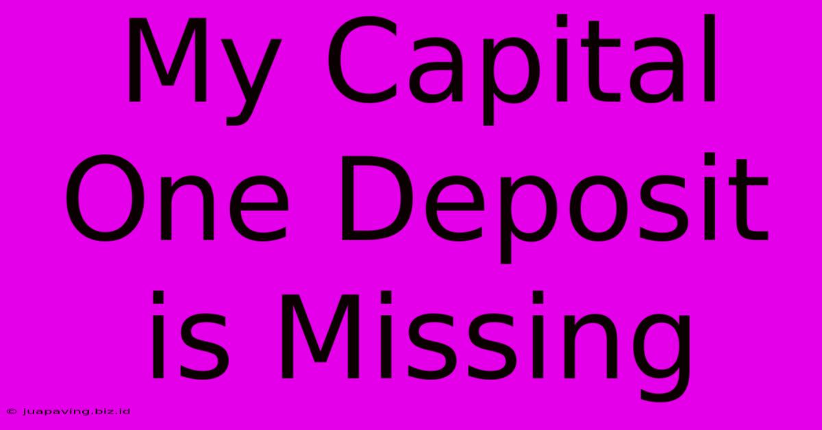 My Capital One Deposit Is Missing