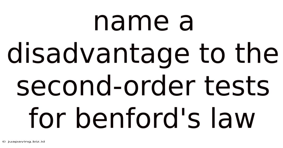 Name A Disadvantage To The Second-order Tests For Benford's Law