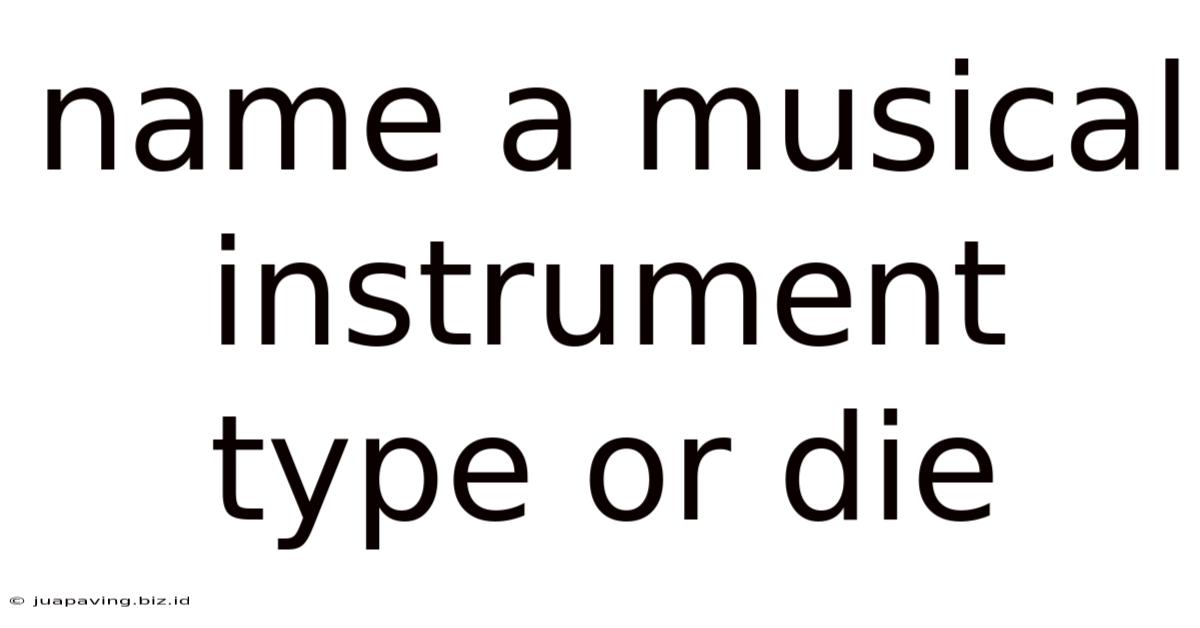 Name A Musical Instrument Type Or Die