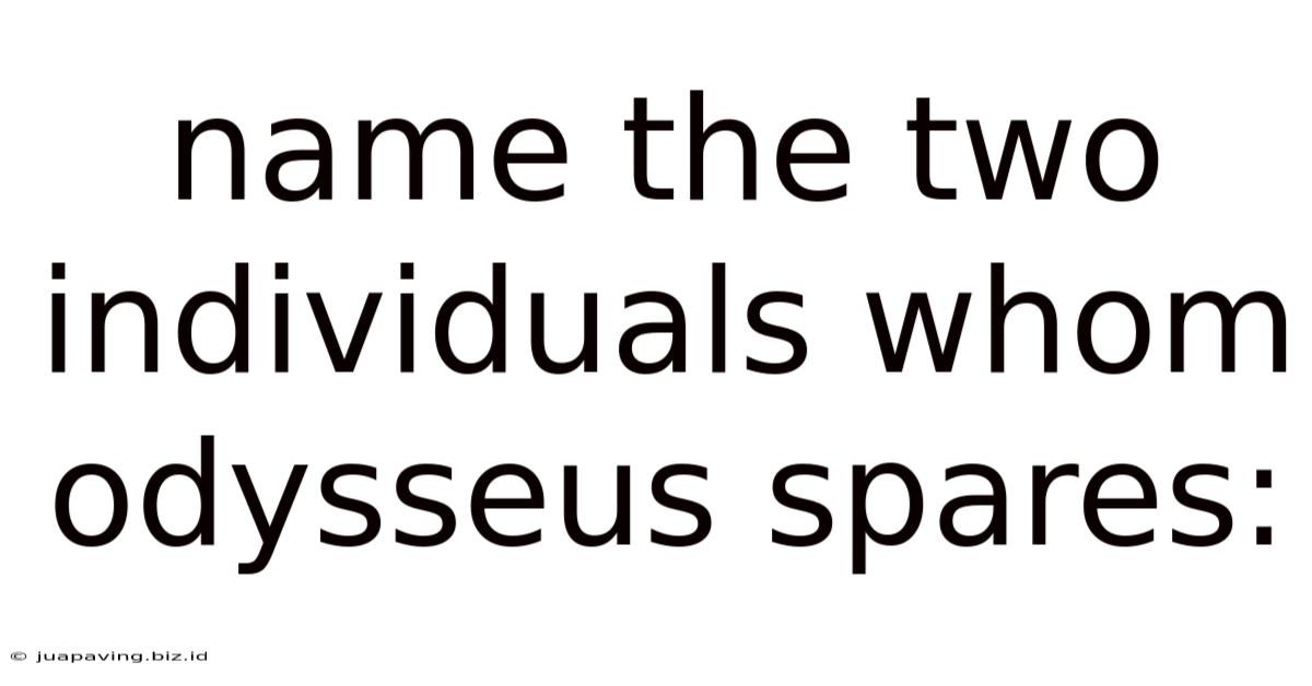 Name The Two Individuals Whom Odysseus Spares: