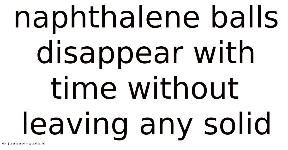 Naphthalene Balls Disappear With Time Without Leaving Any Solid