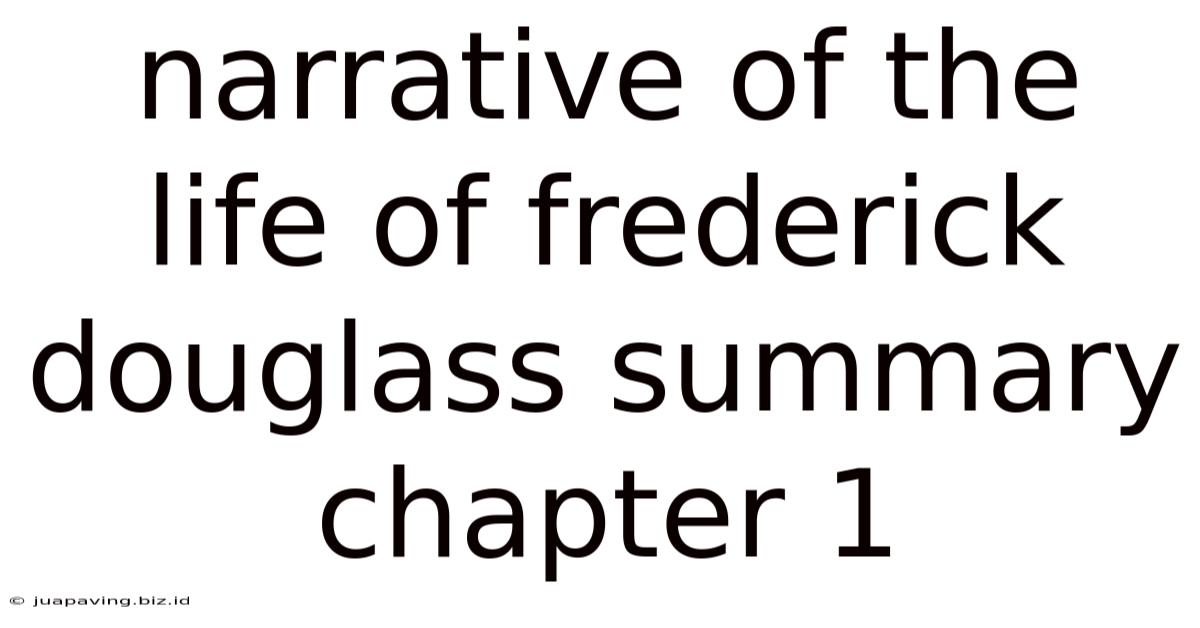 Narrative Of The Life Of Frederick Douglass Summary Chapter 1