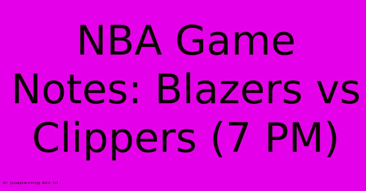 NBA Game Notes: Blazers Vs Clippers (7 PM)