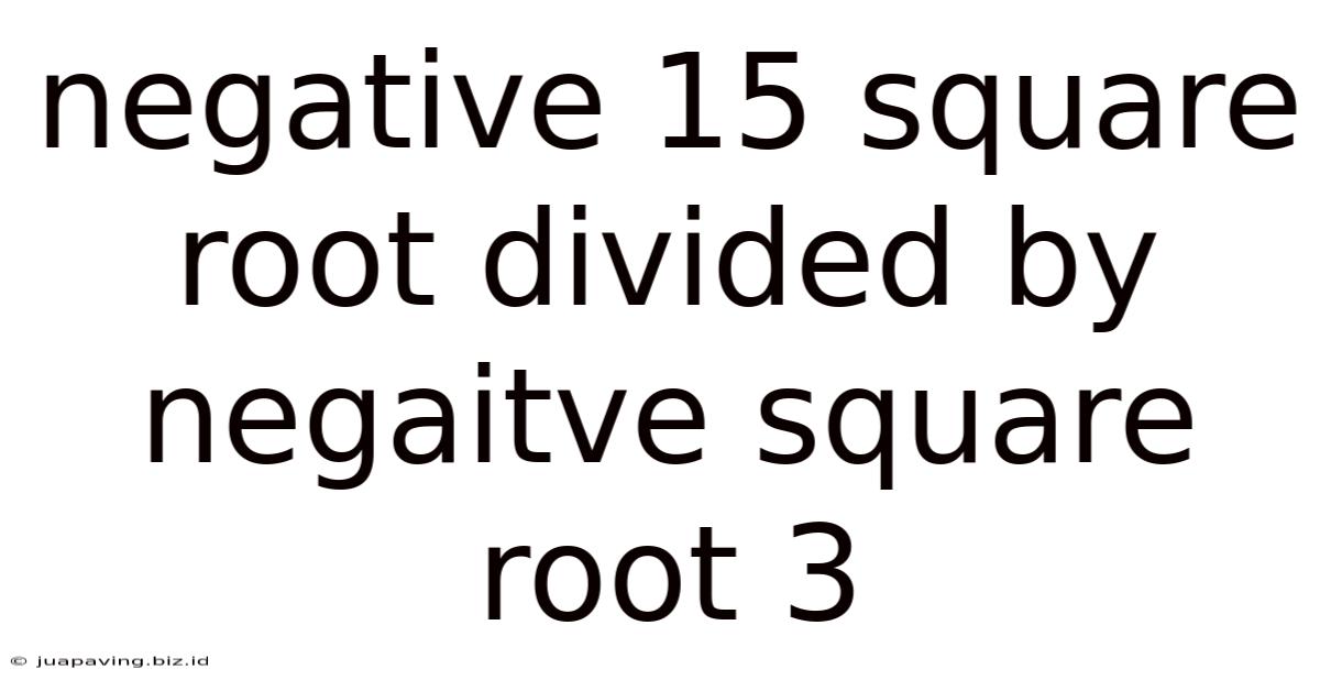 Negative 15 Square Root Divided By Negaitve Square Root 3