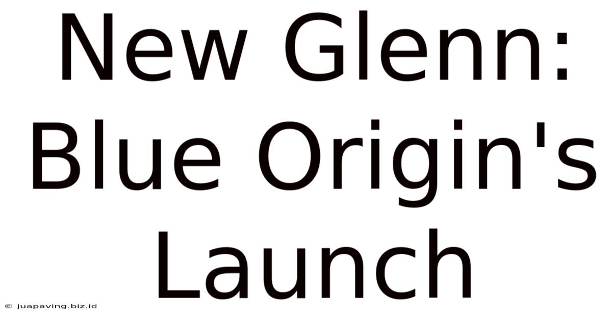 New Glenn: Blue Origin's Launch