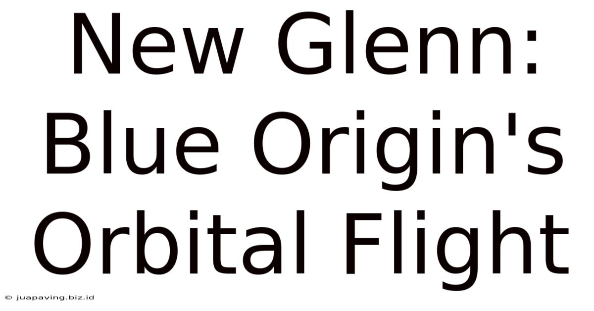 New Glenn: Blue Origin's Orbital Flight