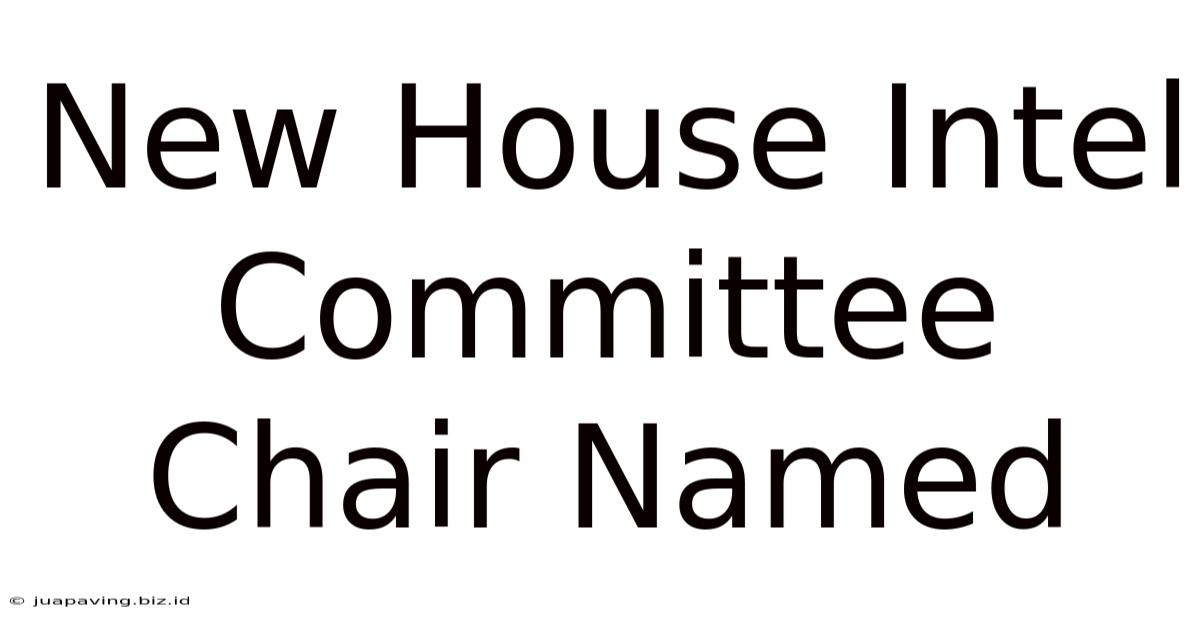 New House Intel Committee Chair Named