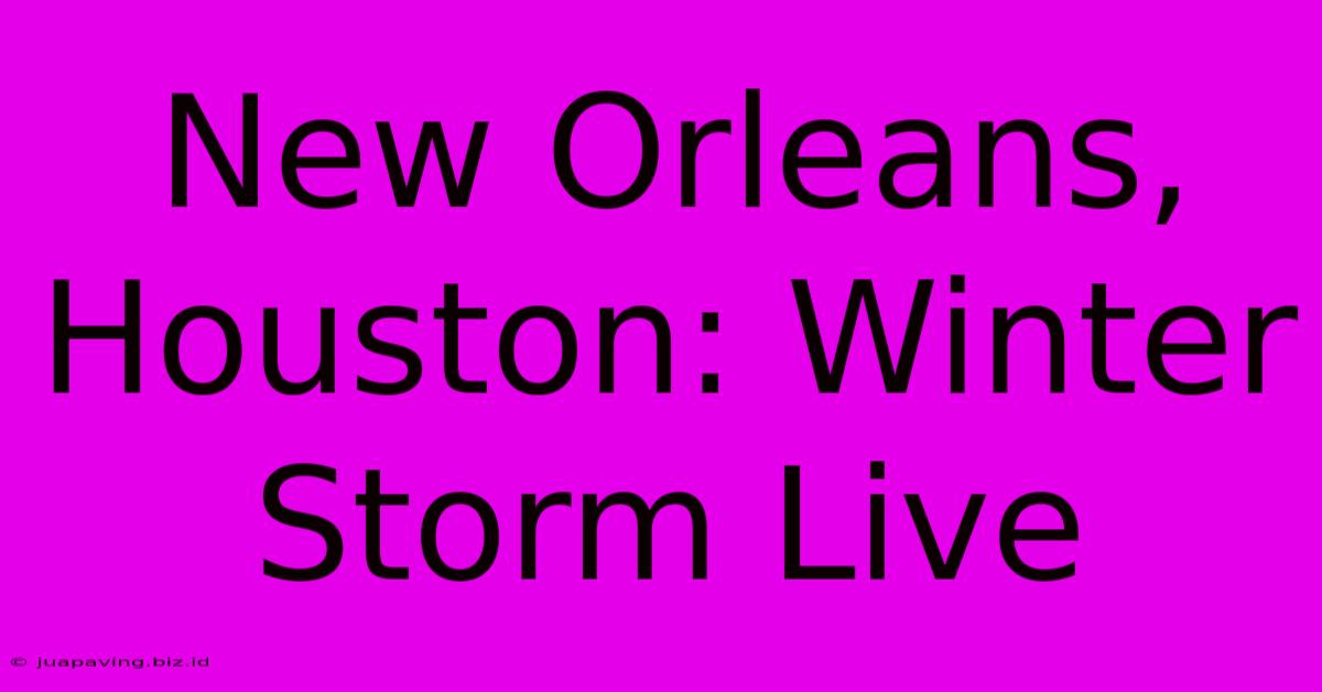 New Orleans, Houston: Winter Storm Live