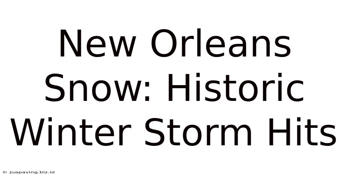 New Orleans Snow: Historic Winter Storm Hits