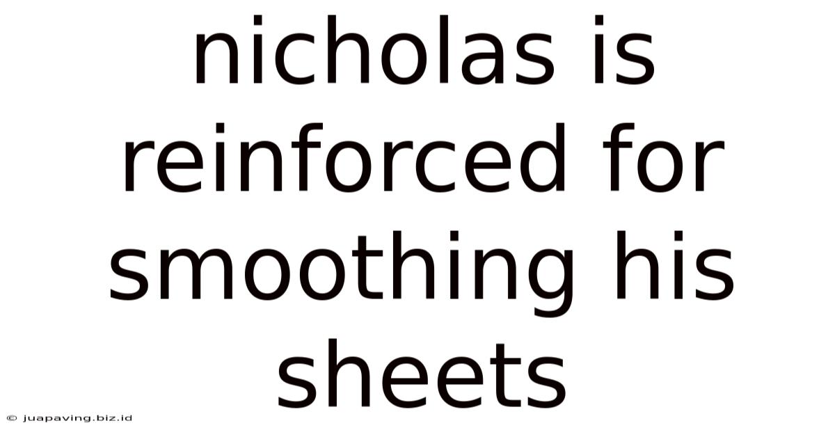 Nicholas Is Reinforced For Smoothing His Sheets