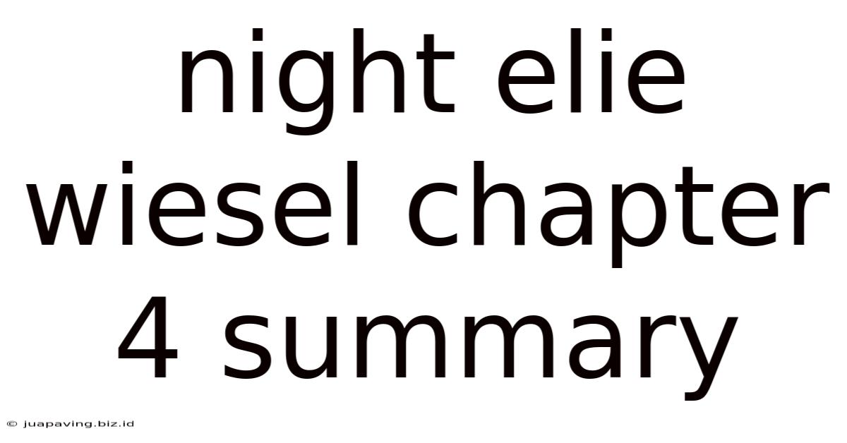 Night Elie Wiesel Chapter 4 Summary