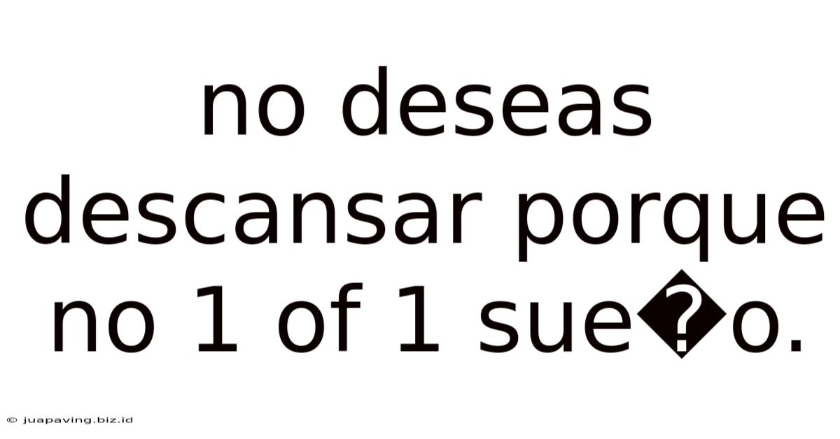No Deseas Descansar Porque No 1 Of 1 Sue�o.