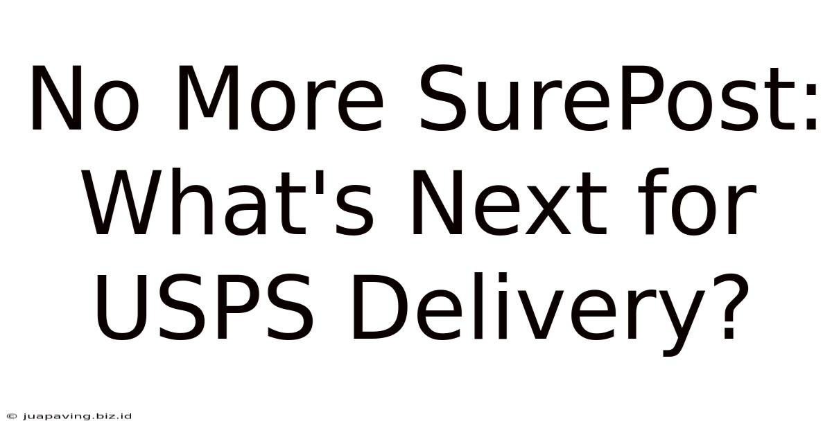 No More SurePost: What's Next For USPS Delivery?