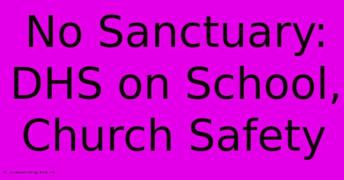 No Sanctuary: DHS On School, Church Safety