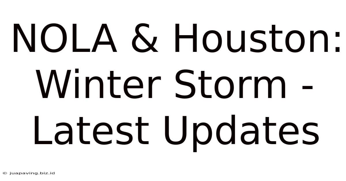 NOLA & Houston: Winter Storm - Latest Updates