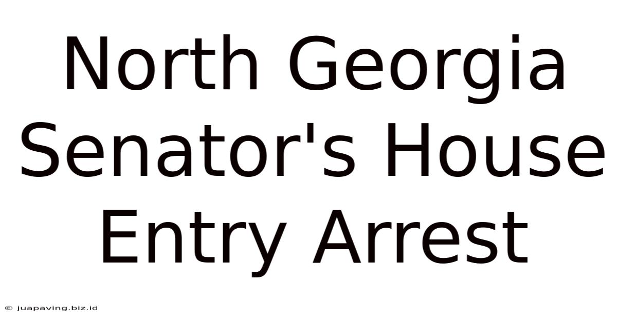 North Georgia Senator's House Entry Arrest