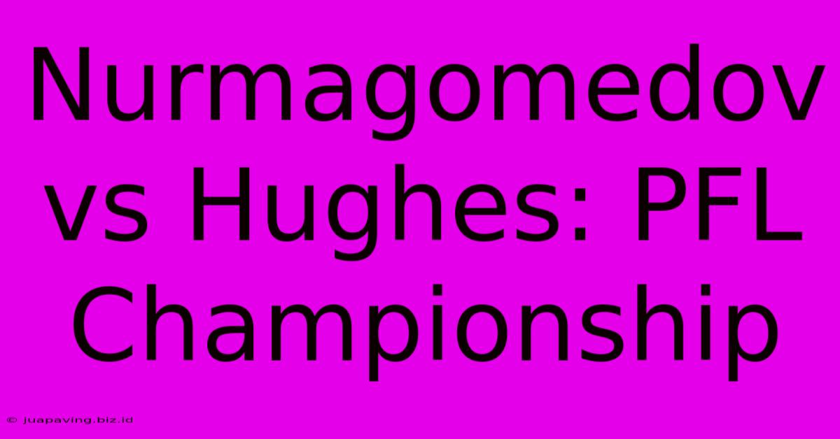 Nurmagomedov Vs Hughes: PFL Championship