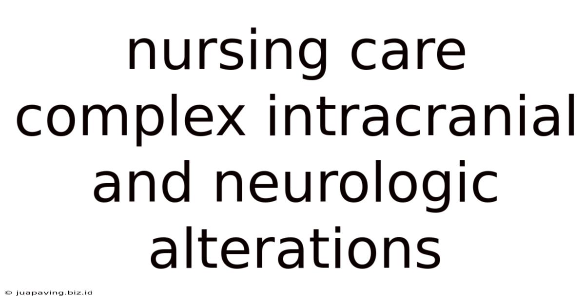 Nursing Care Complex Intracranial And Neurologic Alterations