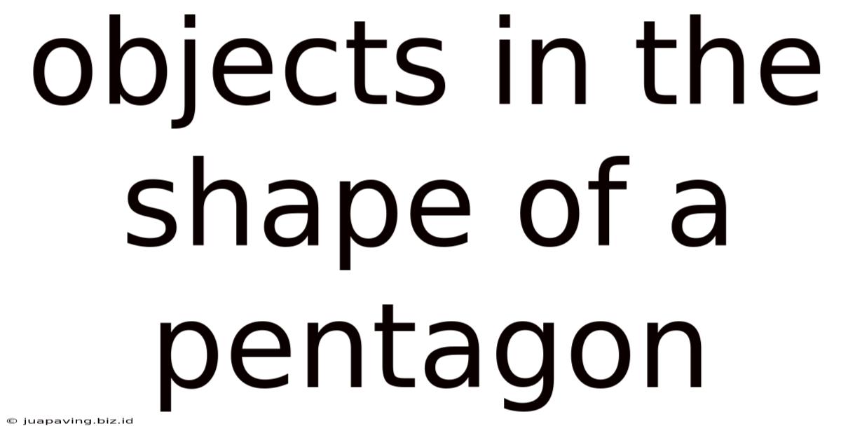 Objects In The Shape Of A Pentagon