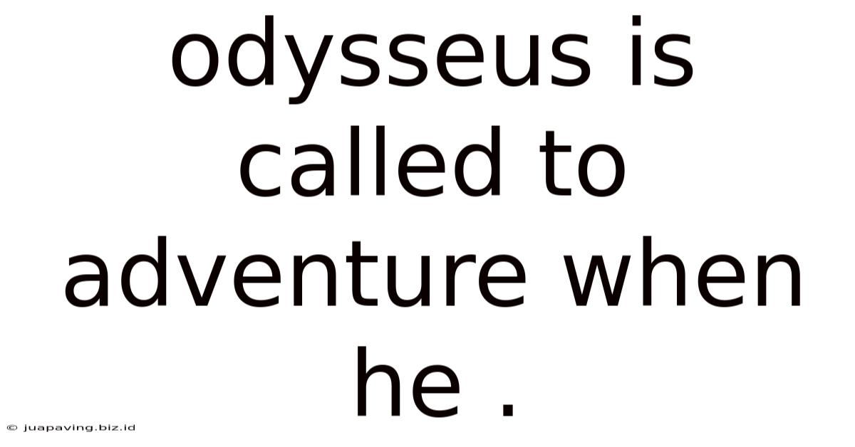 Odysseus Is Called To Adventure When He .