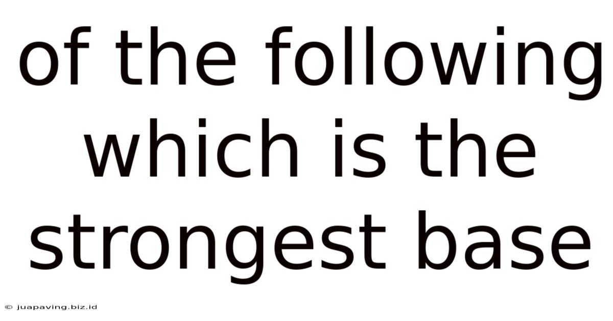 Of The Following Which Is The Strongest Base