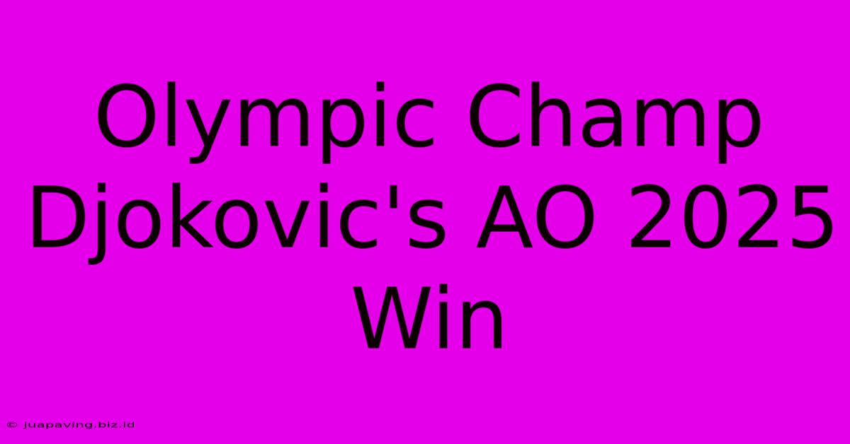 Olympic Champ Djokovic's AO 2025 Win