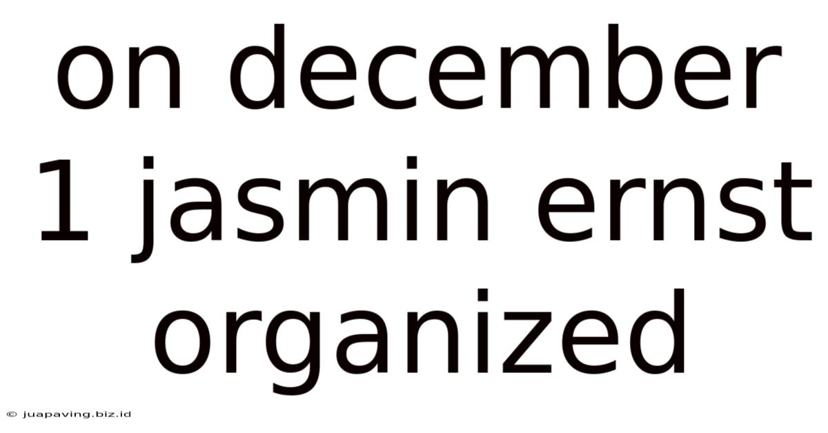 On December 1 Jasmin Ernst Organized