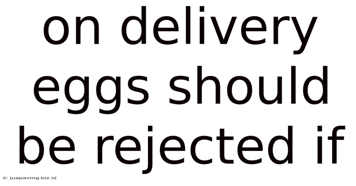 On Delivery Eggs Should Be Rejected If